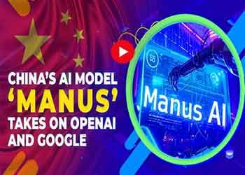Chinaâ€™s AI Model â€˜Manusâ€™ Takes on OpenAI and Google