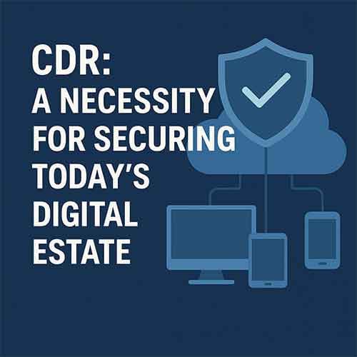 CDR: A Necessity for Securing Today's Digital Estate