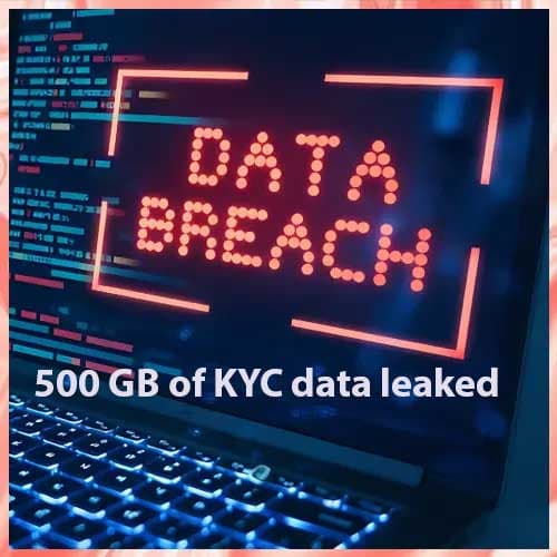 A major data breach has exposed 500 GB of KYC data leaked