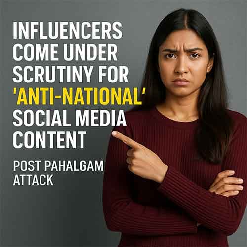 Influencers come under scrutiny for ‘Anti-National’ social media content post Pahalgam attack