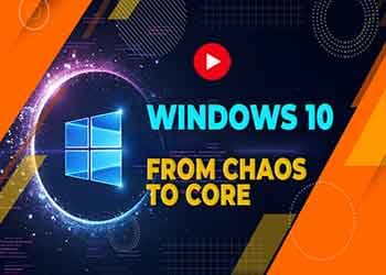 Windows 10: From Chaos to Core