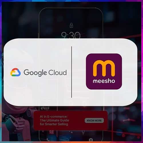 Google Cloud to help build Meesho a High-Performance Foundation for Next Phase of Growth
