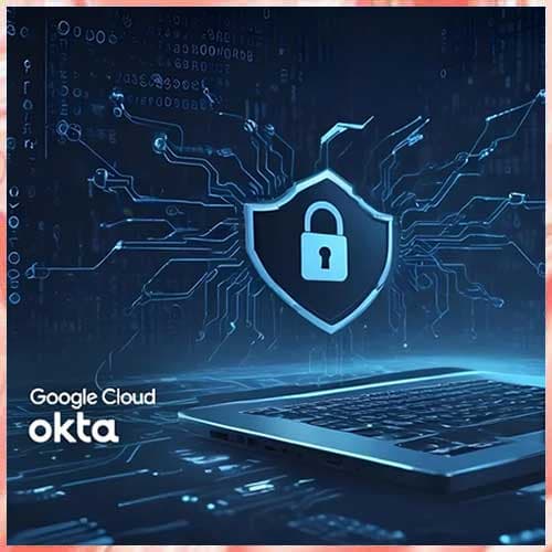 Okta teams up with Google Cloud to secure the AI-powered workforce