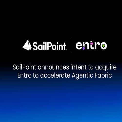 SailPoint to acquire Entro to strengthen non-human identity and AI security capabilities