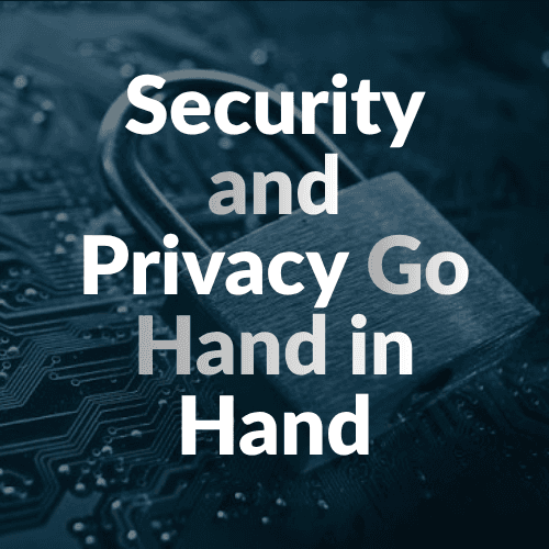 Security and Privacy Go Hand in Hand