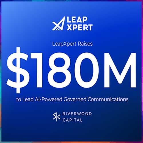 LeapXpert bags $180 Million fund to Lead AI-Powered Governed Communications