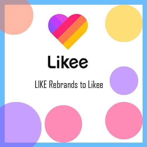 Short video app LIKE rebrands to Likee