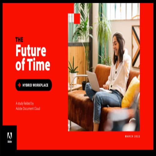 Adobe’s “Future of Time†study says continued uncertainty increases digitization and collaboration