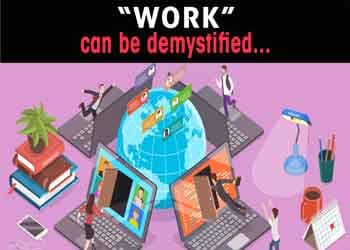 â€œWORKâ€ can be demystified...