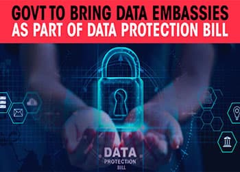 Govt to bring Data Embassies as part of Data Protection Bill