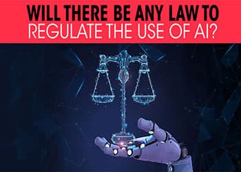 Will there be any law to regulate the use of AI ?