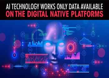 AI technology works only data available on the digital native platforms