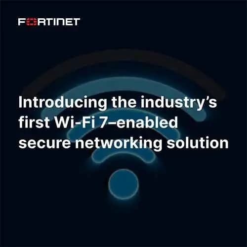 Fortinet unveils Wi-Fi 7â€“enabled secure networking solution