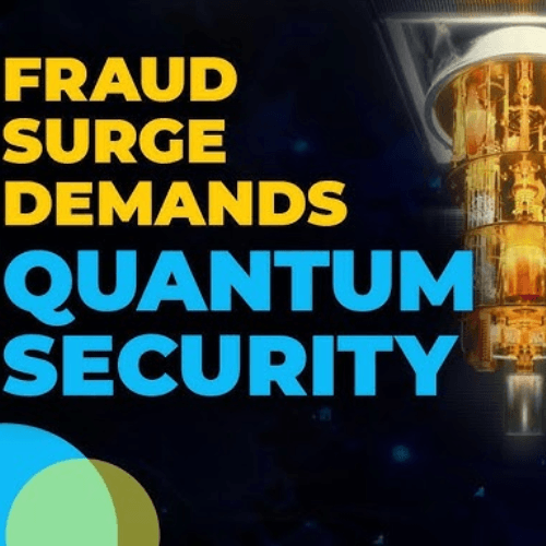 Rising Fraud Threats Call for Quantum-Grade Security