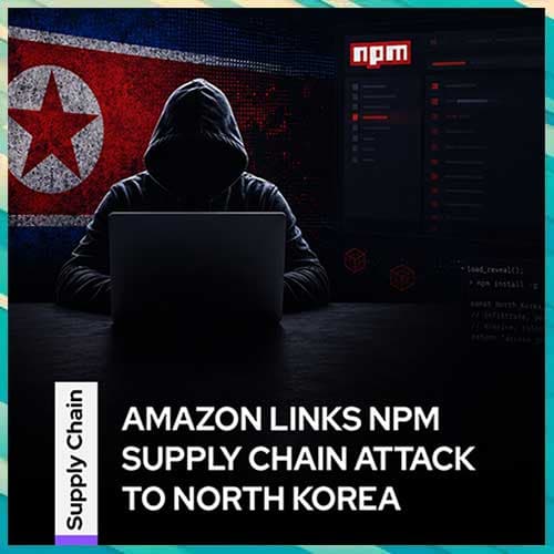 Amazon links four major NPM supply-chain attacks to North Korean hacking group